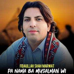 Fidaullah Shah Marwat - Pa Nama Ba Musalman Wi