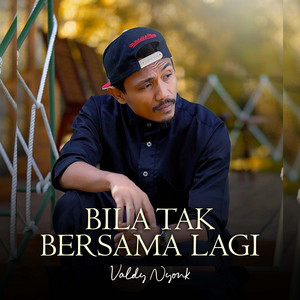 Bila Tak Bersama Lagi by Valdy Nyonk