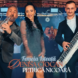 Denisa Ciocan - Femeia Isteata (feat. Petrica Nicoara)