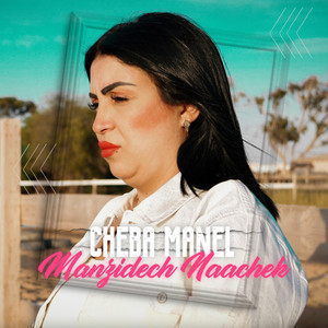 Cheba Manel - Manzidch Naachek