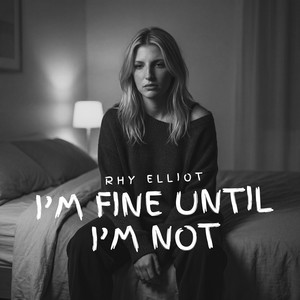 I'm Fine Until I'm Not by Rhy Elliot