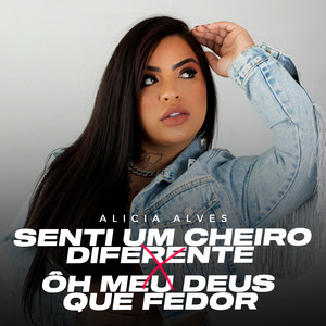 Alicia Alves & DJ PH CALVIN - Senti um Cheiro Diferente X Ô Meu Deus Que Fedor