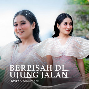 Berpisah Diujung Jalan by Azizah Maumere