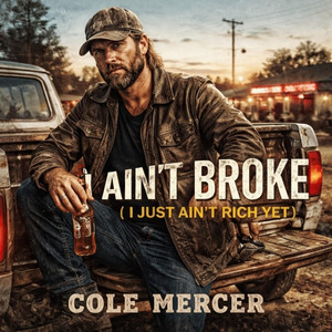 I Ain't Broke (I Just Ain't Rich Yet) by Cole Mercer