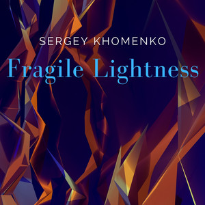 Sergey Khomenko — Fragile Lightness