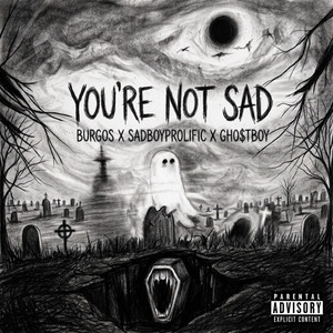 YOU'RE NOT SAD by Burgos, SadBoyProlific, GHO$†BOY