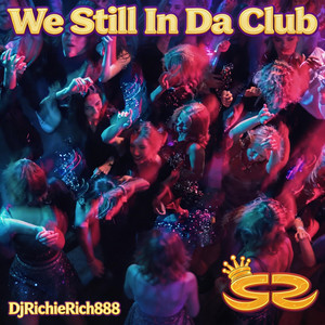 We Still in da Club ‑ 曲・歌詞：DjRichieRich888 | Spotify
