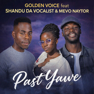 Past Yawe by Golden Voice, Shandu da vocalist, Mevo Naytor