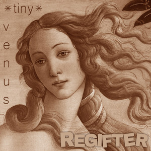 Tiny Venus by REGIFTER