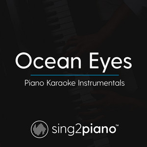 Sing2Piano - Ocean Eyes (Originally Performed by Billie Eilish) [Piano Karaoke Version]