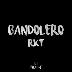 Bandolero Rkt by DJ Ivanoff