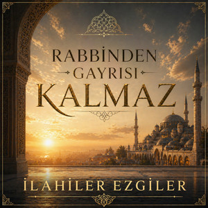 İlahiler Ezgiler - Rabb'inden Gayrısı Kalmaz