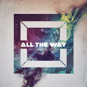 All The Way by Bryan Maldonado, James Orijuela, Rey King, Ivan Rodríguez