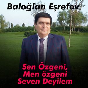 Baloğlan Eşrefov - Sen Özgeni, Men Özgeni Seven Deyilem