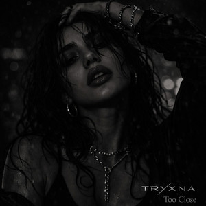Too Close by TRYXNA