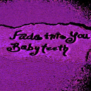 Fade Into You by Babyteeth
