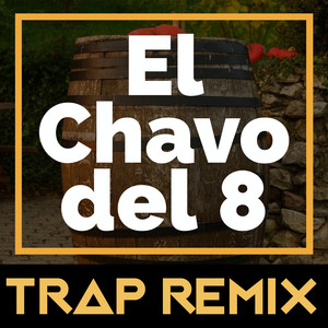 Trap Remix Guys - El Chavo del 8 (Trap Remix)