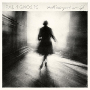 Walk Into Your New Life by Palm Ghosts