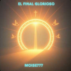 El Final Glorioso by MOISE777