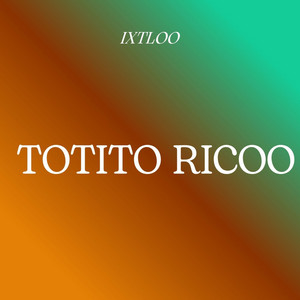 TOTITO RICOO by IXTLOO