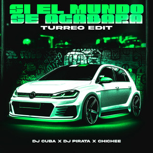 DJ Cuba, DJ Pirata & Chichee - Si El Mundo Se Acabara (Turreo Edit)