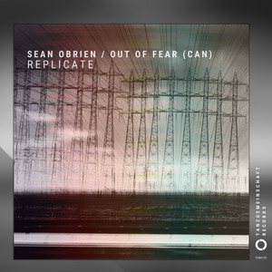 Replicate - Extended Mix by OUT OF FEAR (CAN), SEAN OBRIEN