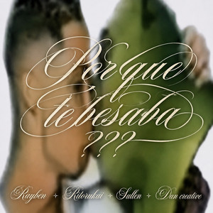 Por Qué Te Besaba? by RAYBEN, Ritorukai, Sullen, DanCreative