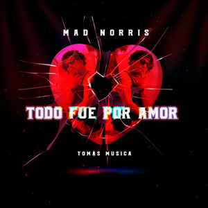 Todo fue por amor by Mad Norris