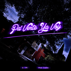 Pa Verte Ya Voy by E - YR, Cod3ix