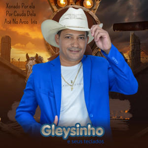 Xonado por Ela / Por Causa Dela / Até no Arco Iris by Gleysinho e Seus Teclados
