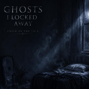 Ghosts I Locked Away by Child øf the Vale