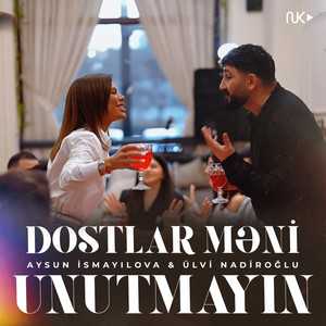 Dostlar Məni Unutmayın (feat. Ülvi Nadiroğlu)