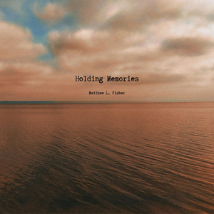 Holding Memories by Matthew L. Fisher