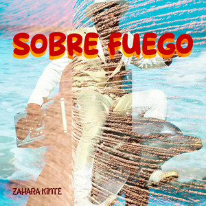Sobre Fuego by Zahara Kinte