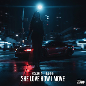 SHE LOVE HOW I MOVE