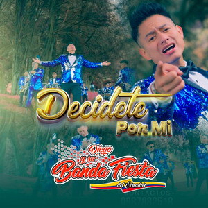 DIEGO Y SU BANDA FIESTA - DECIDETE POR MI
