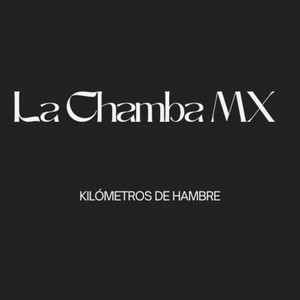 Kilómetros De Hambre by La Chamba MX