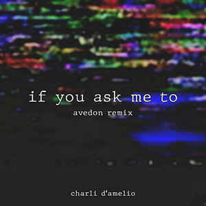 charli d'amelio & Avedon - if you ask me to (Avedon Remix)