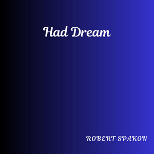 Had Dream by Robert Spakon