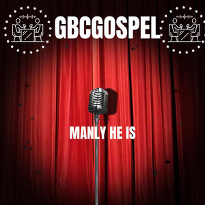 Manly He Is by GBCgospel