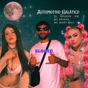 Dj Brunin XM, Mc Erikah & Mc Mary Maii - Automotivo Galático (Slowed)