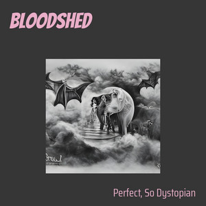 Perfect, so dystopian - Bloodshed