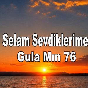 Gula Mın 76 - Selam Sevdiklerime