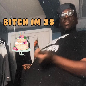 Bitch Im 33 by Black Mane