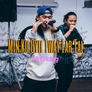 Htat Naing - Min Ko Gyii Tway Lar Tal