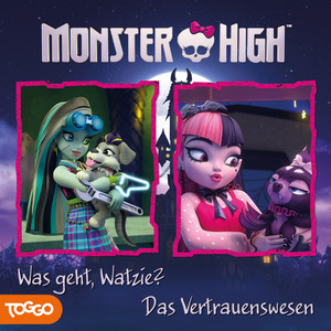 Folge 09: Was geht, Watzie? / Das Vertrauenswesen - Kapitel 01 by Monster High Hörspiele