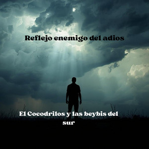Reflejo enemigo del adios by El Cocodrilos y las beybis del sur
