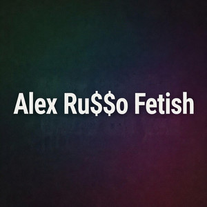 Fetish by Alex Ru$$о
