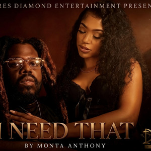 I Need That by Monta Anthony