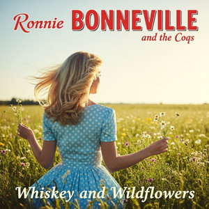 Whiskey and Wildflowers by RONNIE BONNEVILLE, The Coqs